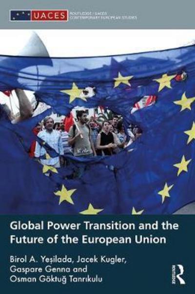 Cover for Yesilada, Birol A. (Portland State University, USA) · Global Power Transition and the Future of the European Union - Routledge / UACES Contemporary European Studies (Hardcover Book) (2017)