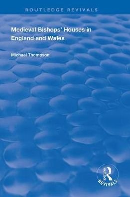 Cover for Michael Thompson · Medieval Bishops’ Houses in England and Wales - Routledge Revivals (Gebundenes Buch) (2018)
