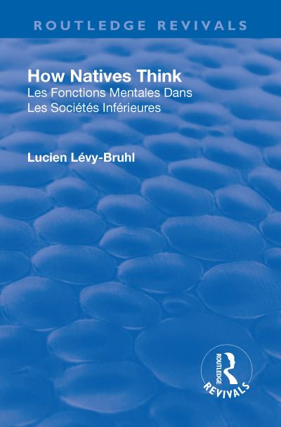 Cover for Lucien Levy-Bruhl · Revival: How Natives Think (1926) - Routledge Revivals (Hardcover Book) (2018)