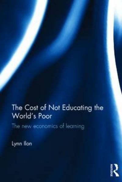 The Cost of Not Educating the World's Poor: The new economics of learning - Ilon, Lynn (Seoul National University, South Korea) - Livres - Taylor & Francis Ltd - 9781138887497 - 18 mai 2015