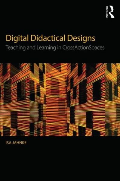 Cover for Isa Jahnke · Digital Didactical Designs: Teaching and Learning in CrossActionSpaces (Paperback Bog) (2015)