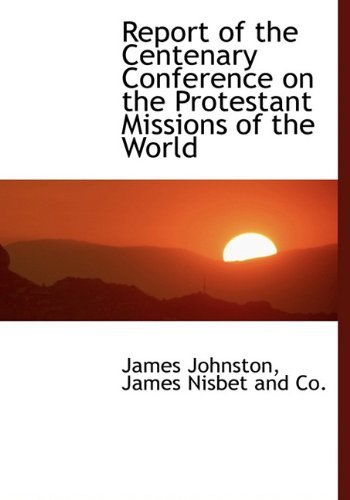 Cover for James Johnston · Report of the Centenary Conference on the Protestant Missions of the World (Hardcover Book) (2010)