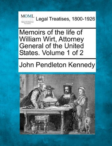 Cover for John Pendleton Kennedy · Memoirs of the Life of William Wirt, Attorney General of the United States. Volume 1 of 2 (Paperback Bog) (2010)