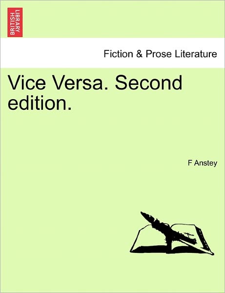 Vice Versa. Second Edition. - F Anstey - Książki - British Library, Historical Print Editio - 9781241101497 - 17 lutego 2011