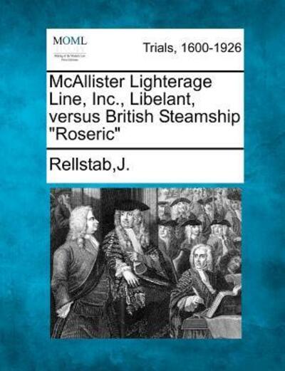 Cover for J Rellstab · Mcallister Lighterage Line, Inc., Libelant, Versus British Steamship (Taschenbuch) (2012)