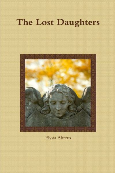 Cover for Elysia Ahrens · Lost Daughters (Book) (2012)