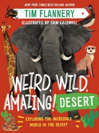 Cover for Tim Flannery · Weird, Wild, Amazing! Desert - Exploring the World's Incredible Drylands (Paperback Book) (2024)