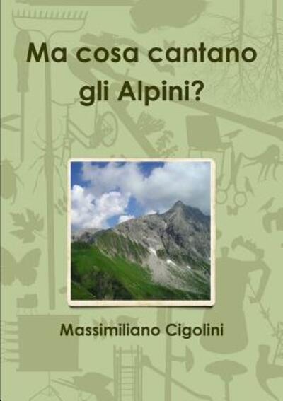 Cover for Massimiliano Cigolini · Ma cosa cantano gli Alpini? (Paperback Book) (2017)