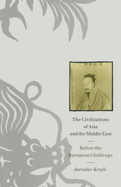 Cover for Jaroslav Krejci · The Civilizations of Asia and the Middle East: Before the European Challenge (Paperback Book) [1st ed. 1990 edition] (1990)