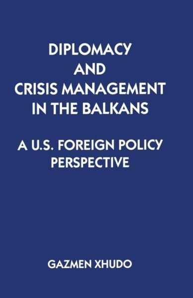 Cover for Gazmen Xhudo · Diplomacy and Crisis Management in the Balkans: A US Foreign Policy Perspective (Taschenbuch) [1st ed. 1996 edition] (1996)