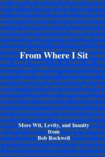 From Where I Sit - Bob Rockwell - Bøger - Lulu.com - 9781365005497 - 30. marts 2016