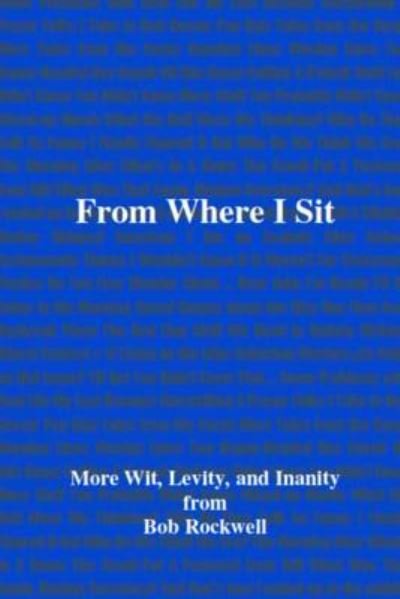 From Where I Sit - Bob Rockwell - Bücher - Lulu.com - 9781365005497 - 30. März 2016