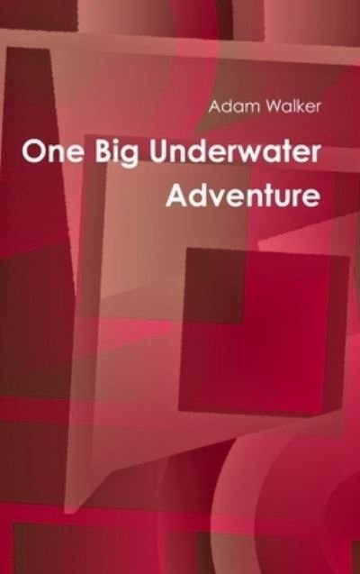 Cover for Adam Walker · One Big Underwater Adventure (Book) (2017)