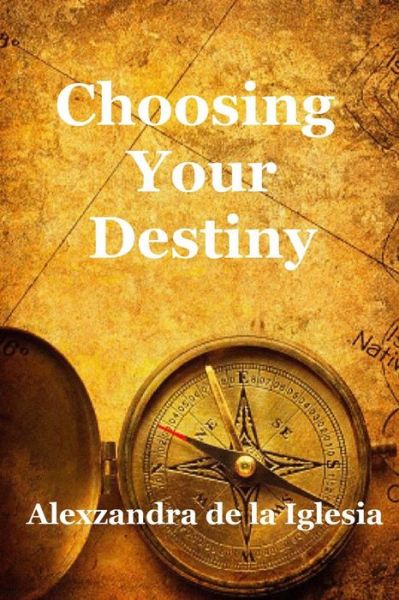 Cover for Alexzandra De La Iglesia · Choosing Your Destiny (Paperback Book) (2017)