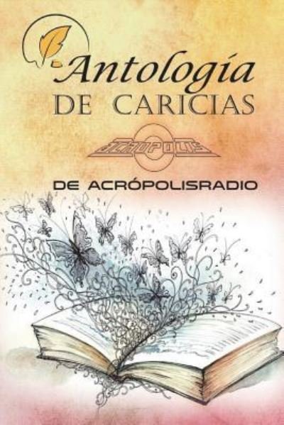 Antologia Caricias Acropolisradio - Varios - Libros - Lulu.com - 9781387463497 - 22 de diciembre de 2017