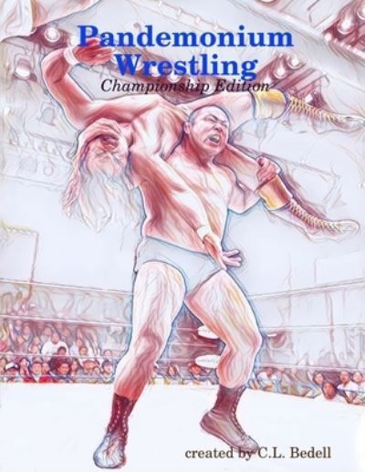 Cover for C L Bedell · Pandemonium Wrestling - Championship Edition (Paperback Book) (2018)