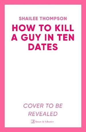 How to Kill a Guy in Ten Dates - Shailee Thompson - Livros - Simon & Schuster Ltd - 9781398551497 - 12 de fevereiro de 2026