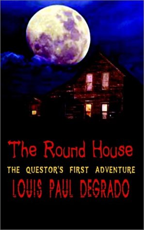 Cover for Louis Paul Degrado · The Round House: the Questor's First Adventure (Paperback Book) (2002)