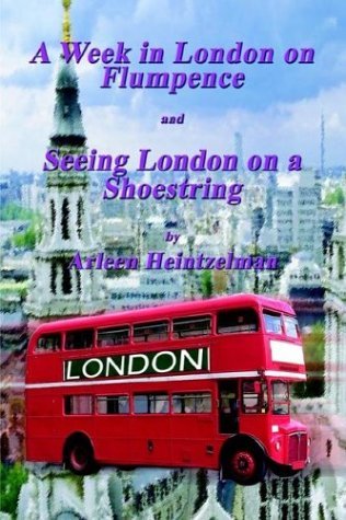Cover for Arleen Heintzelman · A Week in London on Flumpence-seeing London on a Shoestring (Hardcover Book) (2003)
