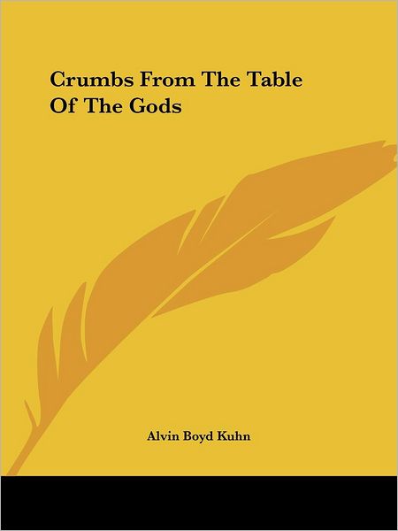 Cover for Alvin Boyd Kuhn · Crumbs from the Table of the Gods (Paperback Book) (2005)