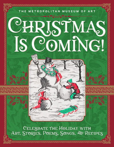 Cover for Metropolitan Museum of Art · Christmas Is Coming!: Celebrate the Holiday with Art, Stories, Poems, Songs, and Recipes (Hardcover Book) (2019)