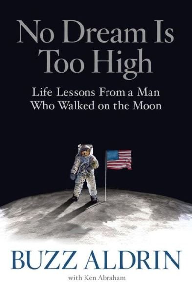 Cover for Buzz Aldrin · No Dream Is Too High: Life Lessons From a Man Who Walked on the Moon (Hardcover Book) (2016)