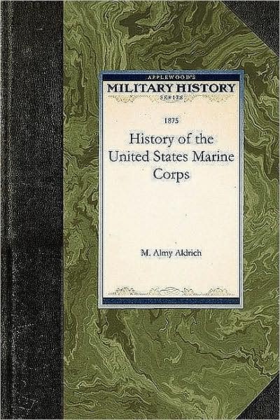 Cover for M Almy Aldrich · History of the United States Marine Corp (Paperback Book) (2009)