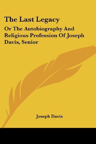 Cover for Joseph Davis · The Last Legacy: or the Autobiography and Religious Profession of Joseph Davis, Senior (Paperback Book) (2007)