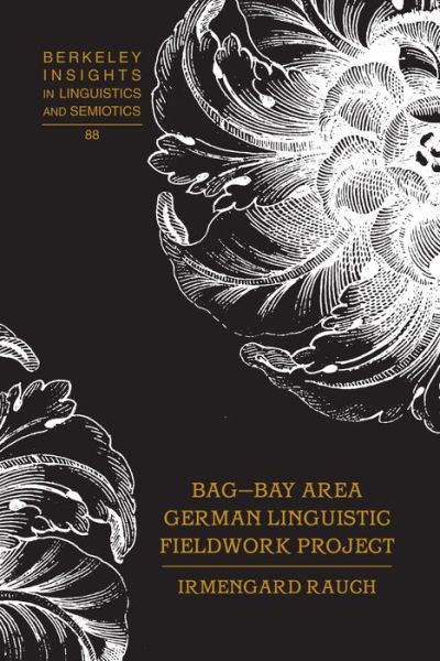 Cover for Irmengard Rauch · BAG - Bay Area German Linguistic Fieldwork Project - Berkeley Insights in Linguistics and Semiotics (Hardcover Book) [New edition] (2015)