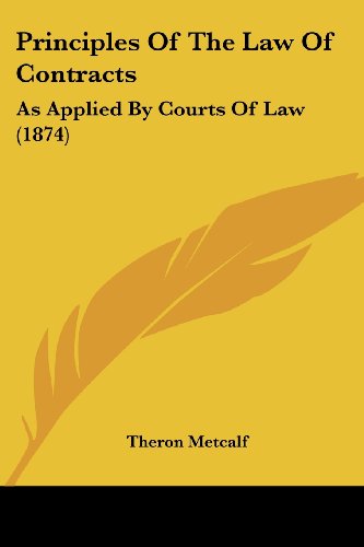 Cover for Theron Metcalf · Principles of the Law of Contracts: As Applied by Courts of Law (1874) (Paperback Book) (2008)