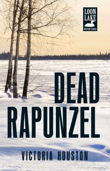 Cover for Victoria Houston · Dead Rapunzel - A Loon Lake Mystery (Hardcover Book) (2015)