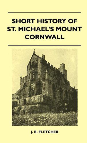 Short History of St. Michael's Mount Cornwall - J. R. Fletcher - Books - Goldberg Press - 9781446511497 - November 16, 2010