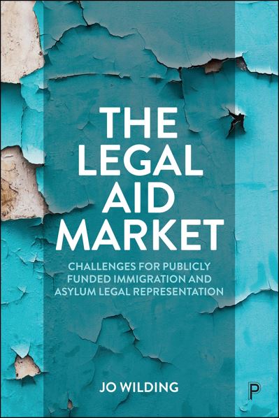 Cover for Wilding, Jo (University of Brighton) · The Legal Aid Market: Challenges for Publicly Funded Immigration and Asylum Legal Representation (Hardcover Book) (2021)