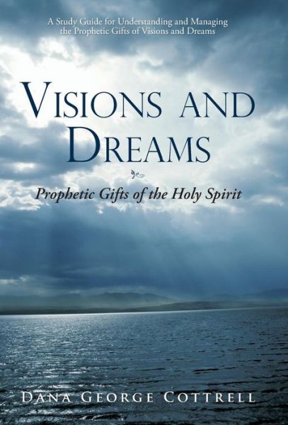 Cover for Dana George Cottrell · Visions and Dreams: Prophetic Gifts of the Holy Spirit (Hardcover Book) (2011)