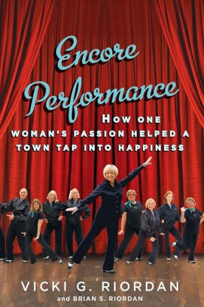 Cover for Vicki G Riordan · Encore Performance: How One Woman's Passion Helped a Town Tap into Happiness (Taschenbuch) (2014)
