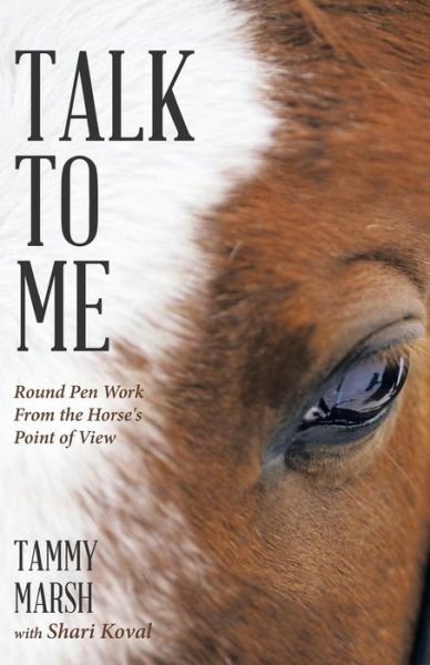 Cover for Tammy Marsh · Talk to Me: Round Pen Work from the Horse's Point of View (Paperback Book) (2014)