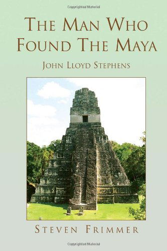 Cover for Steven Frimmer · The Man Who Found the Maya: John Lloyd Stephens (Paperback Book) (2010)