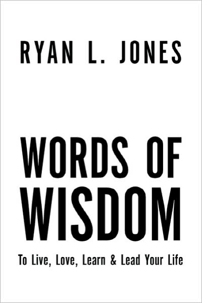 Cover for Ryan L Jones · Words of Wisdom: to Live, Love Learn &amp; Lead Your Life (Paperback Book) (2010)