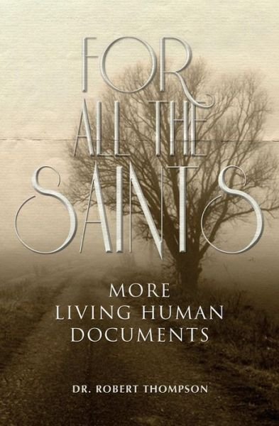 Cover for Dr Robert Thompson · For All the Saints: More Living Human Documents (Paperback Book) (2015)