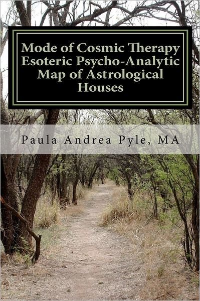 Cover for Paula Andrea Pyle Ma · Mode of Cosmic Therapy Esoteric Psycho-analytic: Astrological Houses (Paperback Bog) (2011)