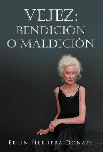 Cover for Erlin Herrera Donate · Vejez: Bendicion O Maldicion (Hardcover Book) [Spanish edition] (2012)