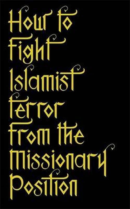 How to Fight Islamist Terror from the Missionary Position - Tabish Khair - Kirjat - Little, Brown Book Group - 9781472110497 - torstai 17. heinäkuuta 2014