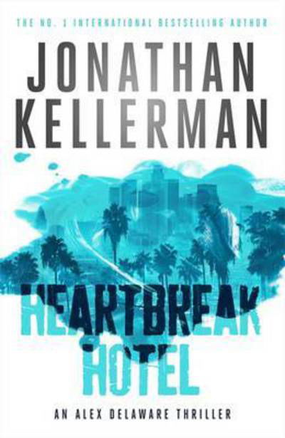 Cover for Jonathan Kellerman · Heartbreak Hotel (Alex Delaware series, Book 32): A twisting psychological thriller - Alex Delaware (Hardcover Book) (2017)