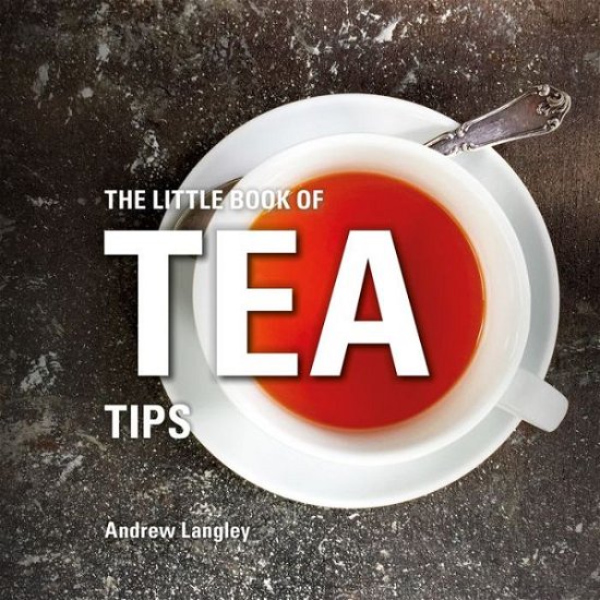 Cover for Andrew Langley · The Little Book of Tea Tips - Little Books (Gebundenes Buch) (2017)