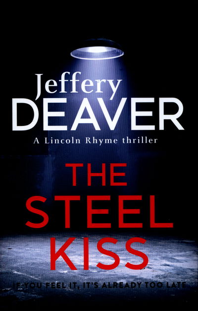 Cover for Jeffery Deaver · The Steel Kiss: Lincoln Rhyme Book 12 - Lincoln Rhyme Thrillers (Hardcover Book) (2016)