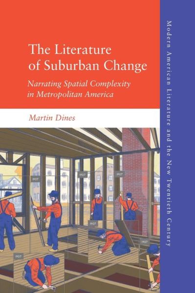 Cover for Martin Dines · The Literature of Suburban Change: Narrating Spatial Complexity in Metropolitan America - Modern American Literature and the New Twentieth Century (Paperback Book) (2022)