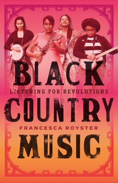 Cover for Francesca T. Royster · Black Country Music: Listening for Revolutions - American Music Series (Hardcover Book) (2022)