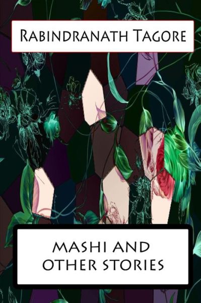 Mashi and Other Stories - Rabindranath Tagore - Books - CreateSpace Independent Publishing Platf - 9781477441497 - May 10, 2012