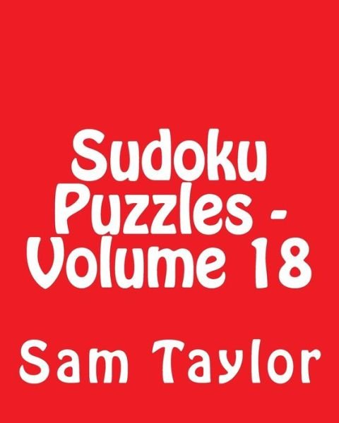 Cover for Sam Taylor · Sudoku Puzzles - Volume 18: 80 Easy to Read, Large Print Sudoku Puzzles (Pocketbok) (2013)