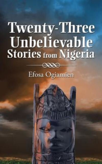 Cover for Efosa Ogiamien · Twenty-Three Unbelievable Stories from Nigeria (Paperback Book) (2015)
